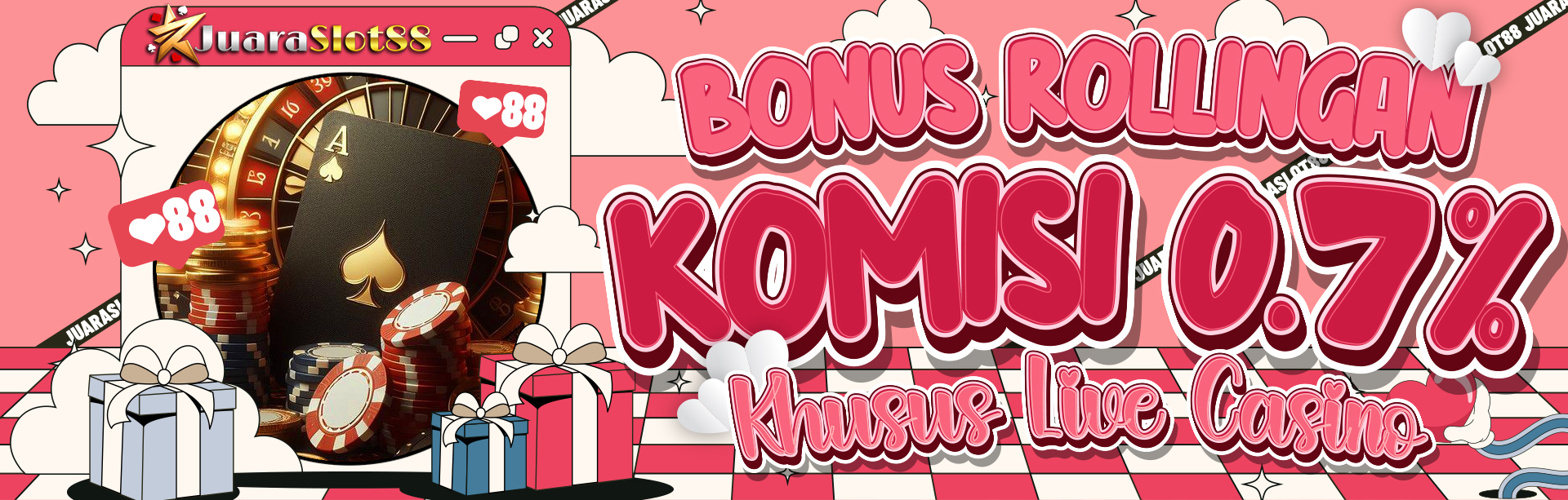 BONUS ROLLINGAN KOMISI 0.7% ( KHUSUS LIVE CASINO )