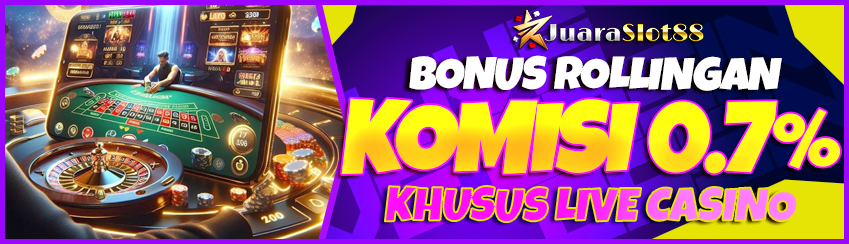 BONUS ROLLINGAN KOMISI LIVE CASINO 0.7%